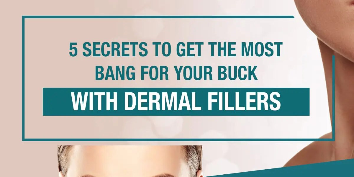5 Secrets to Get the Most Bang for Your Buck with Dermal Fillers [Infographic]